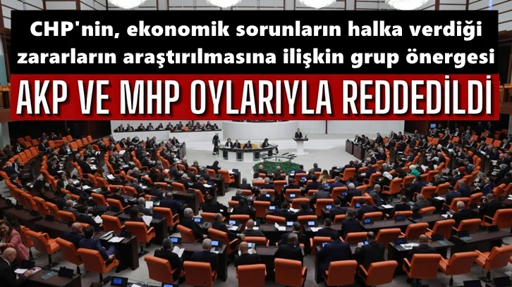 CHP'nin, önerisini AKP ve MHP yine reddetti!