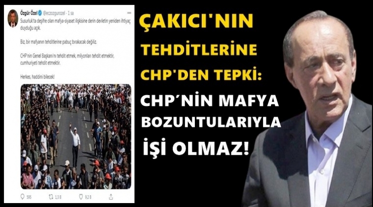 CHP'den Çakıcı'ya tepki yağdı...