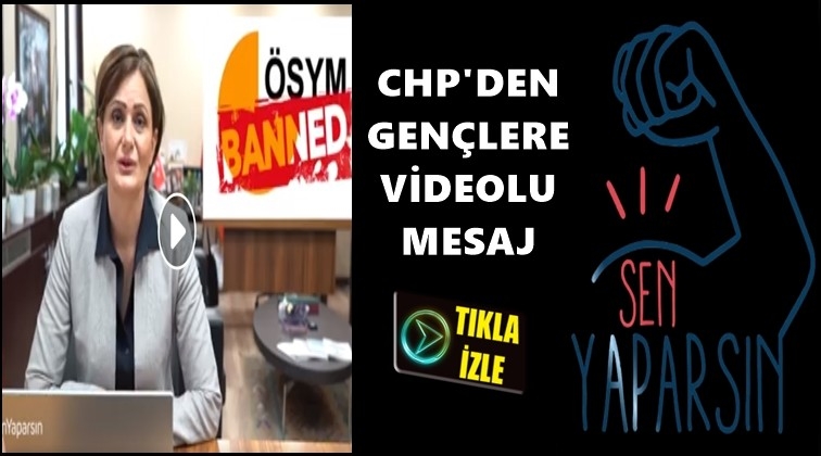 CHP'den 'Sen yaparsın' mesajı