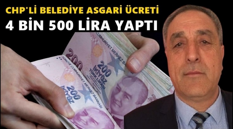CHP’li belediyede asgari ücret 4 bin 500 oldu