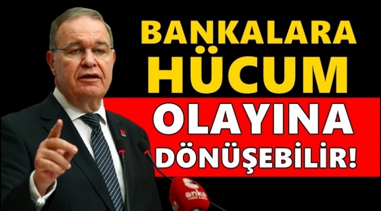 CHP'li Faik Öztrak: Bankalara hücum olabilir!