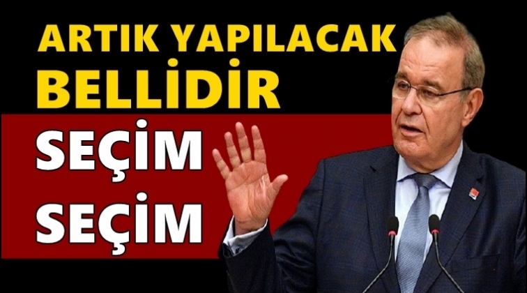 CHP'li Faik Öztrak: Seçim, seçim, seçim...