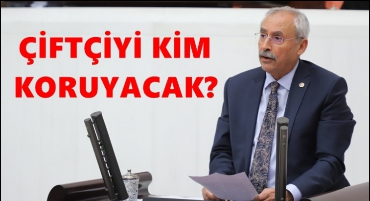 CHP’li Kaplan: Çiftçiyi kim koruyacak?