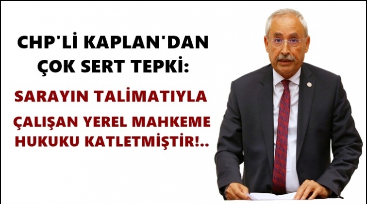 CHP'li Kaplan'dan Berberoğlu tepkisi
