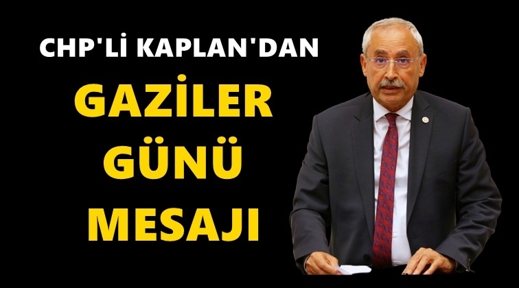 CHP'li Kaplan'dan Gaziler Günü mesajı...