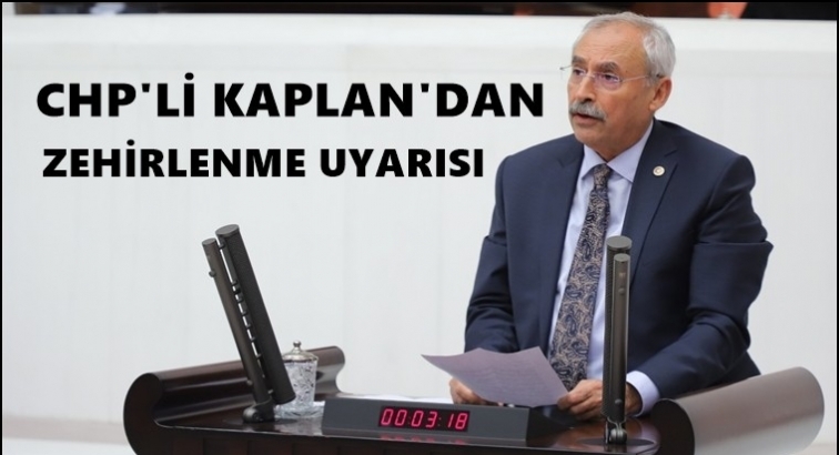 CHP'li Kaplan'dan zehirlenme uyarısı...