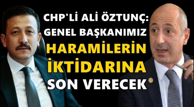 CHP'li Öztunç: Sizin genel başkanınızda o cesaret yok!