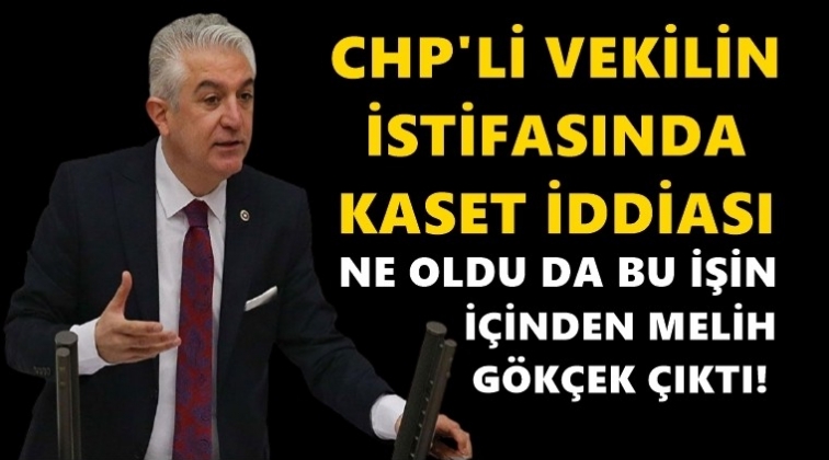 CHP’li vekilin istifasında kaset iddiası!