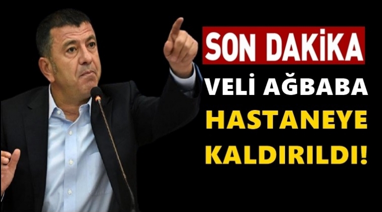 CHP'li Veli Ağbaba hastaneye kaldırıldı!