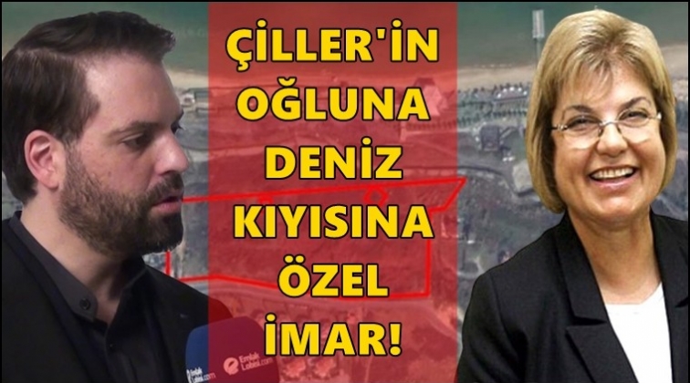 Çiller’in oğlunun şirketine imar kıyağı...