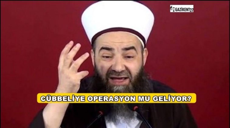 C&uuml;bbeli'ye operasyon mu geliyor?
