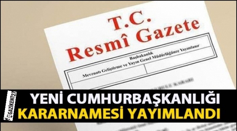 Cumhurbaşkanlığı Kararnamesi yayınlandı