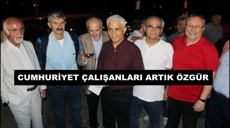 Cumhuriyet çalışanları özgürlüğüne kavuştu