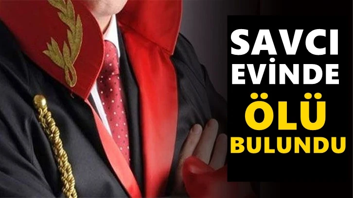 Cumhuriyet Savcısı evinde ölü bulundu!