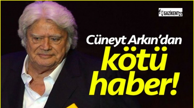 Cüneyt Arkın'dan kötü haber