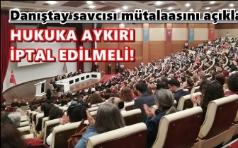 Danıştay savcısı: Hukuka aykırı, iptal edilmeli!