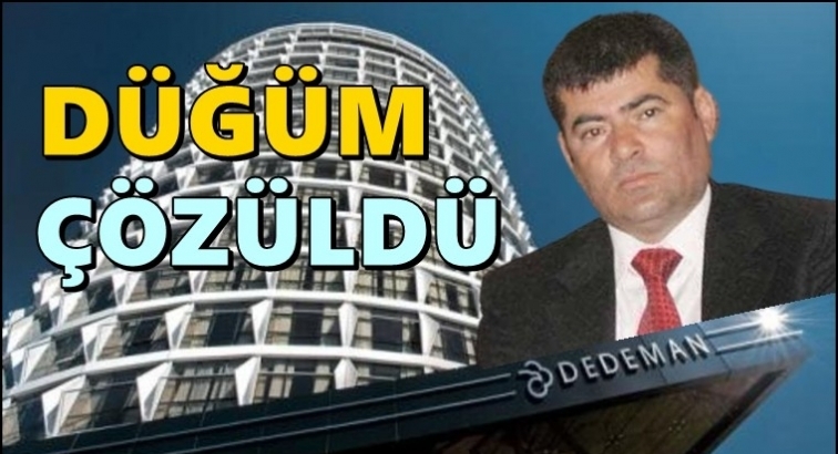 Dedeman düğümü çözüldü...