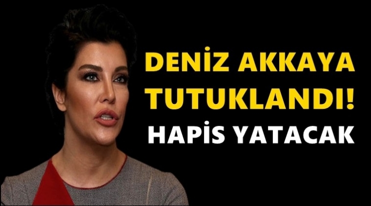 Deniz Akkaya tutuklandı!