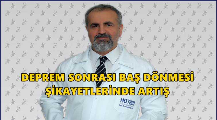 Deprem sonrası baş dönmesinde artış