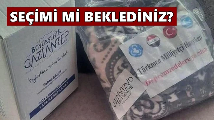 Deprem yardımlarını dağıtmak için seçimi beklediniz?