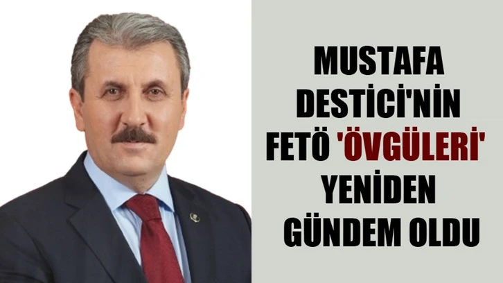 Destici'nin FETÖ 'övgüleri' yeniden gündem oldu!