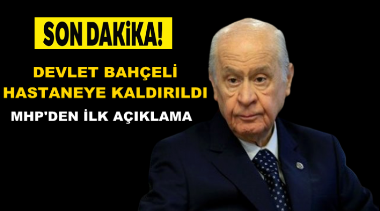 Devlet Bah&ccedil;eli hastaneye kaldırıldı