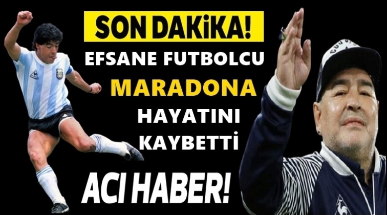 Diego Armando Maradona hayatını kaybetti!