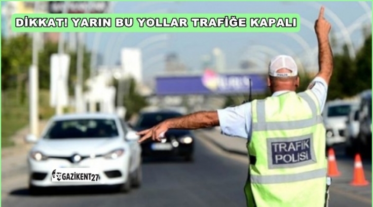 Dikkat! 30 Ağustos'ta bu yollar kapalı...