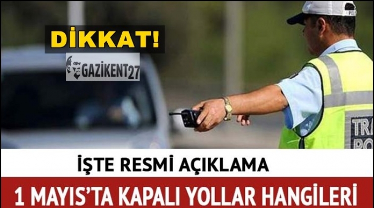 Dikkat! Gaziantep'te 1 Mayıs'ta bu yollar kapalı