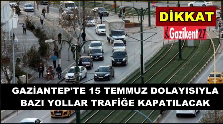 Dikkat! Gaziantep'te yarın bu yollar kapalı...