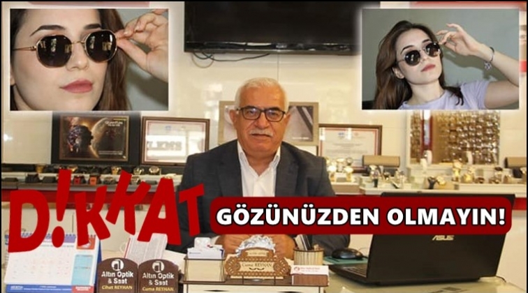 Dikkat! Gözünüzden olmayın!