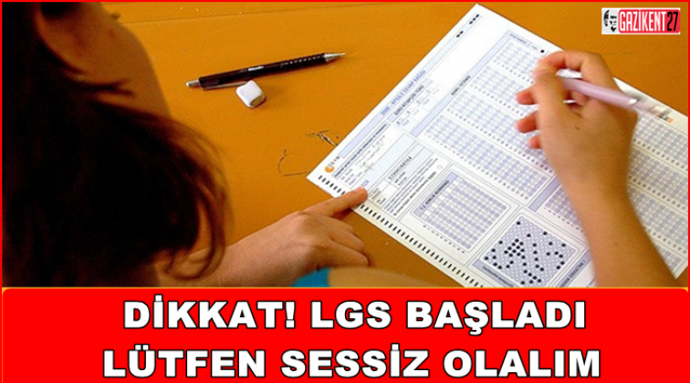 Dikkat! LGS başladı, sessiz olalım...