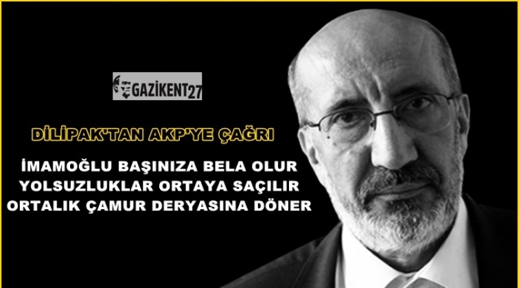 Dilipak: İmamoğlu AKP&rsquo;nin başına bela olur!