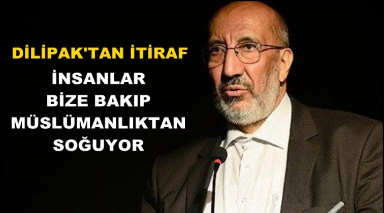 Dilipak: İnsanlar bize bakıp M&uuml;sl&uuml;manlıktan soğuyor
