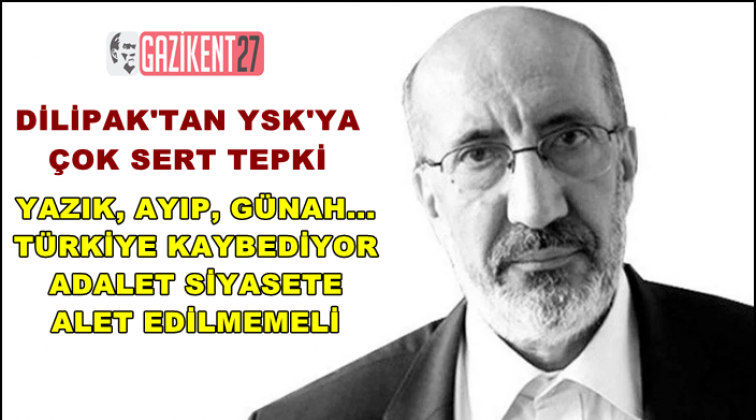 Dilipak'tan YSK'ya: Yazık, ayıp, g&uuml;nah