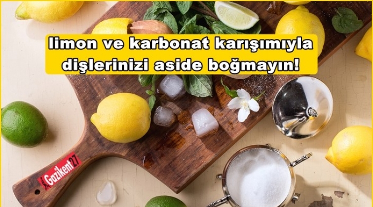 Dişlerinizi aside boğmayın!