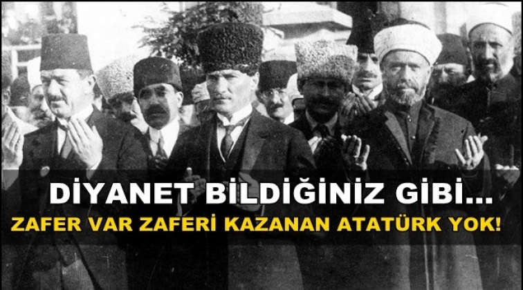 Diyanet 30 Ağustos hutbesinde Atatürk'ü yine unuttu!