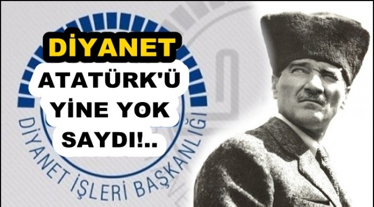 Diyanet Atatürk’ü yine yok saydı!