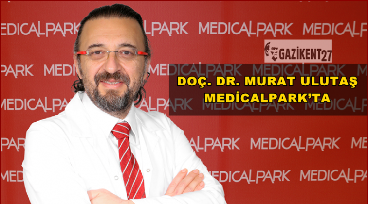 Doç. Dr. Murat Ulutaş Medical Park'ta