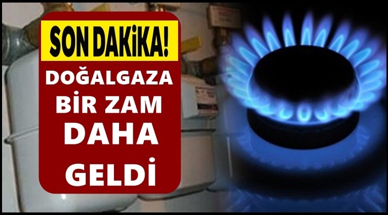 Doğalgaza bir zam daha geldi...