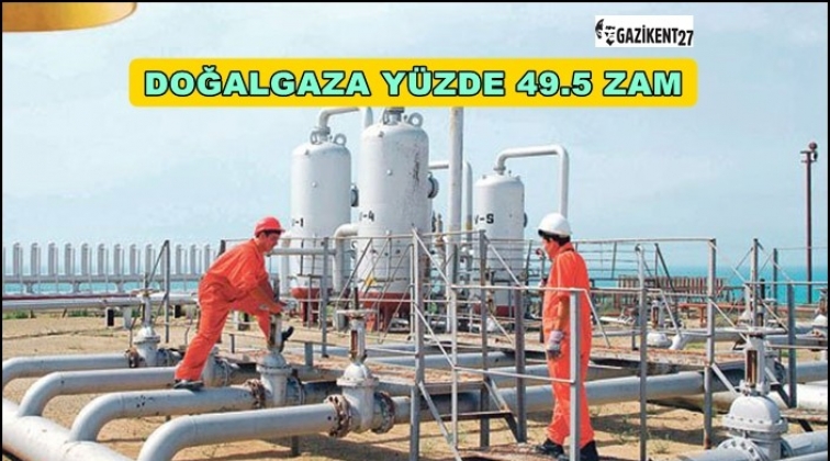 Doğalgaza yüzde 49.5 zam