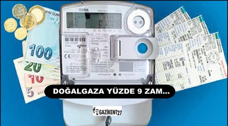 Doğalgaza yüzde 9 zam...