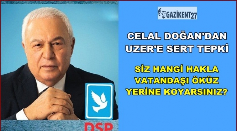 Doğan'dan Ahmet Uzer'e sert tepki...