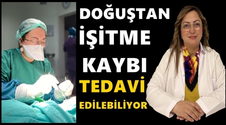 Doğuştan işitme kaybı tedavi edilebiliyor