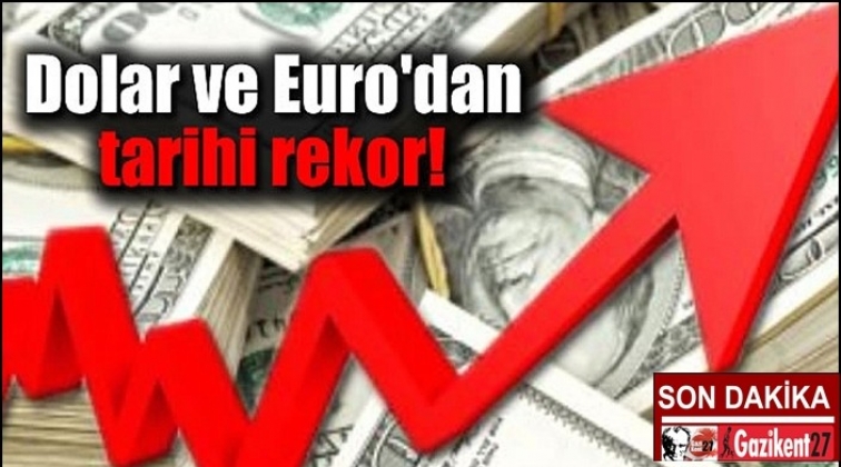 Dolar ve Euro'dan rekor üstüne rekor