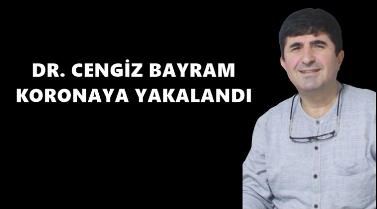 Dr. Cengiz Bayram koronavirüse yakalandı