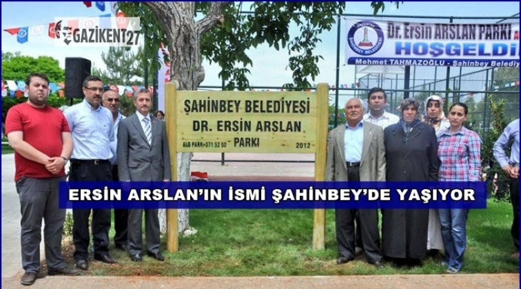 Dr. Ersin Arslan’ın ismi Şahinbey’de yaşıyor