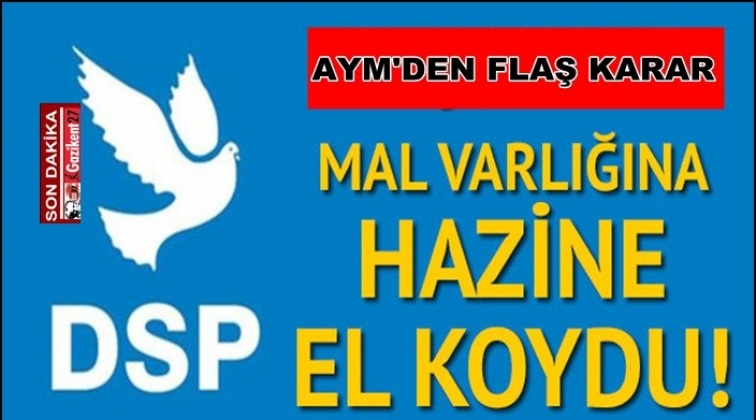 DSP'nin mal varlığı Hazine'ye ge&ccedil;ti