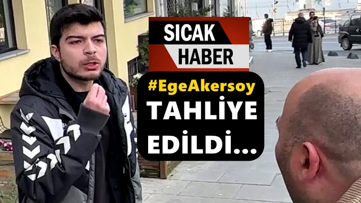 Ege Akersoy tahliye edildi!