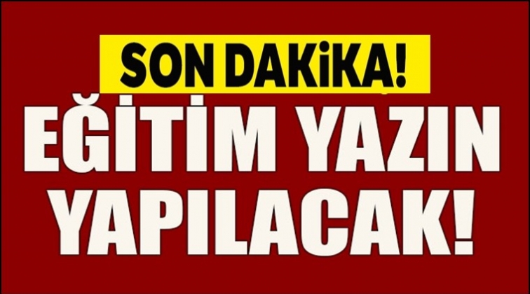 Eğitim yazın yapılacak!..